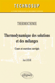 Thermochimie - Thermodynamique des solutions et des mélanges. Cours et exercices corrigés (Niveau B)