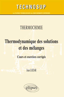 Thermochimie - Thermodynamique des solutions et des mélanges. Cours et exercices corrigés (Niveau B)