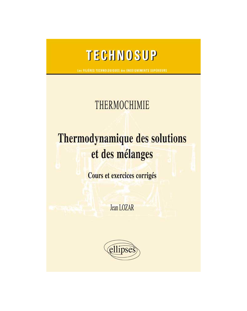 Thermochimie - Thermodynamique des solutions et des mélanges. Cours et exercices corrigés (Niveau B)