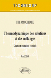 Thermochimie - Thermodynamique des solutions et des mélanges. Cours et exercices corrigés (Niveau B)