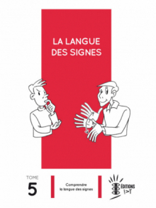La Langue des Signes Tome 5 : Comprendre la langue des signes