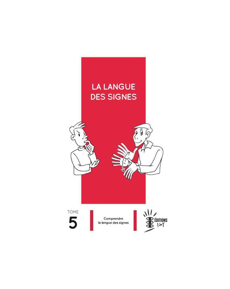 La Langue des Signes Tome 5 : Comprendre la langue des signes