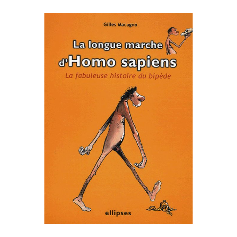 La longue marche d'Homo sapiens - La fabuleuse histoire du bipède