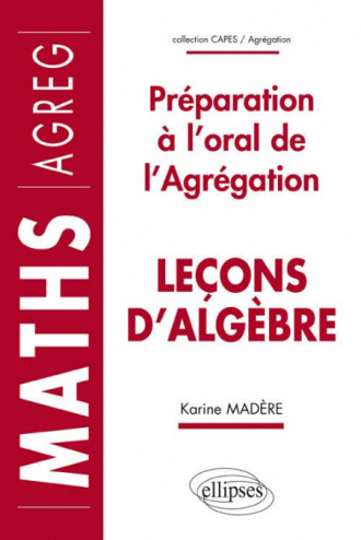Leçons d'algèbre - Préparation à l'oral de l'Agrégation de Mathématiques