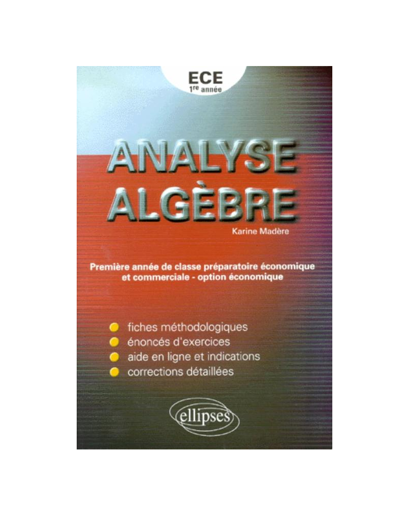 Analyse, algèbre - Exercices corrigés de mathématiques pour la première année de classe préparatoire ECE