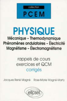 Physique (Mécanique - Thermodynamique - Phénomènes ondulatoires - Électricité - Magnétisme - Électromagnétisme) (rap - de cours, exercices et QCM corrigés)