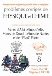 Problèmes corrigés de physique et de chimie posés aux mines d'Albi, Alès, Douai, Nantes, et à l'ENAC 2005-2007 - Tome 8