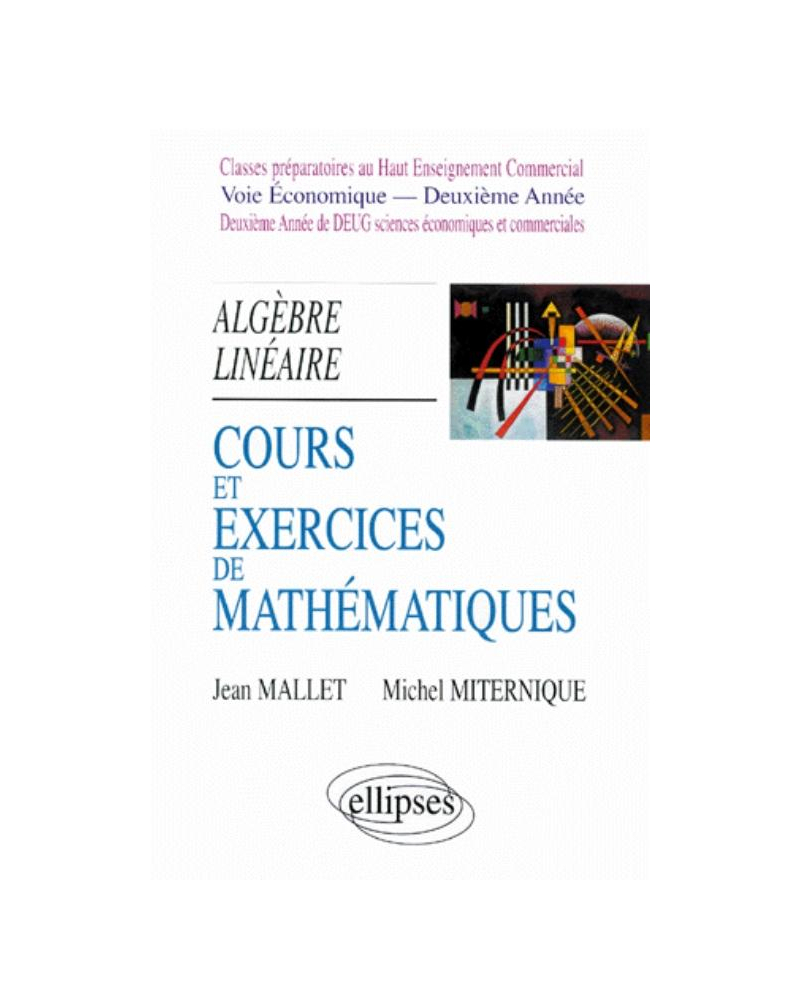Cours et exercices de mathématiques - Tome 4 - Algèbre linéaire - HEC voie économique - 2e année