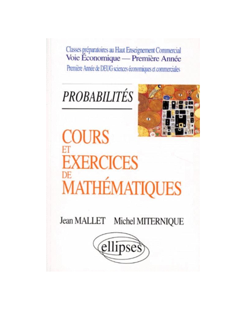 Cours et exercices de mathématiques - Tome 3 - Probabilités - HEC voie économique - 1re année