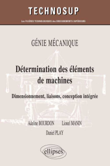 Détermination des éléments de machines. Dimensionnement, liaisons, conception intégrée. GÉNIE MÉCANIQUE (niveau B)