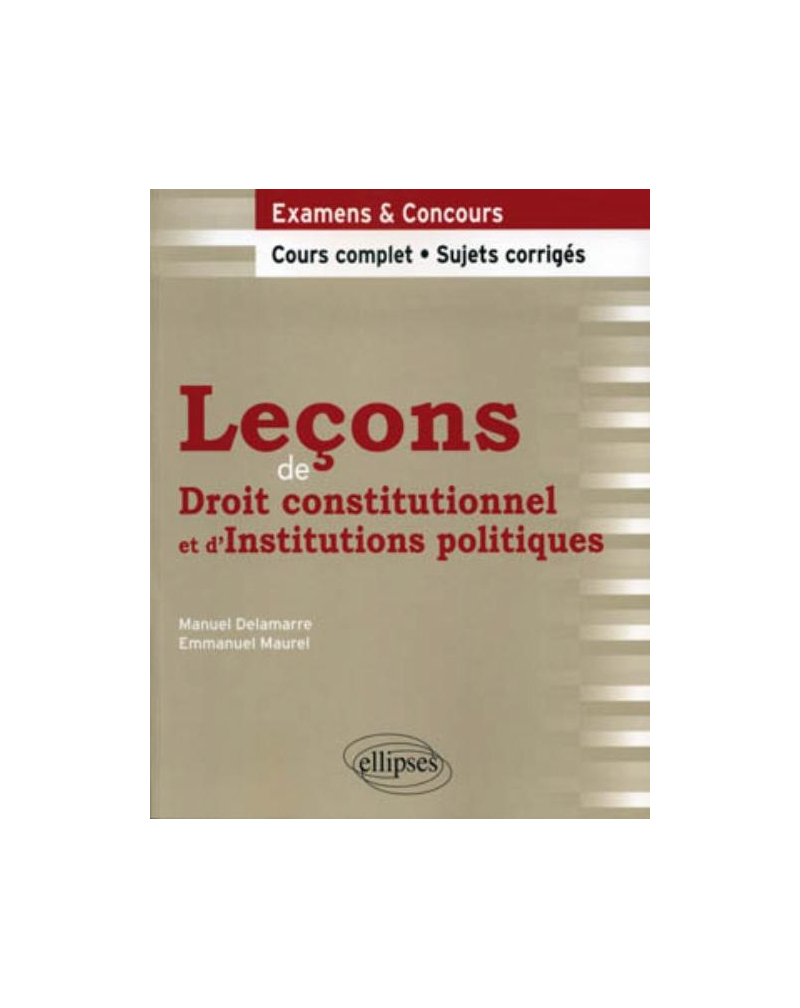 Leçons de Droit constitutionnel et d'Institutions politiques. Cours complet et sujets corrigés