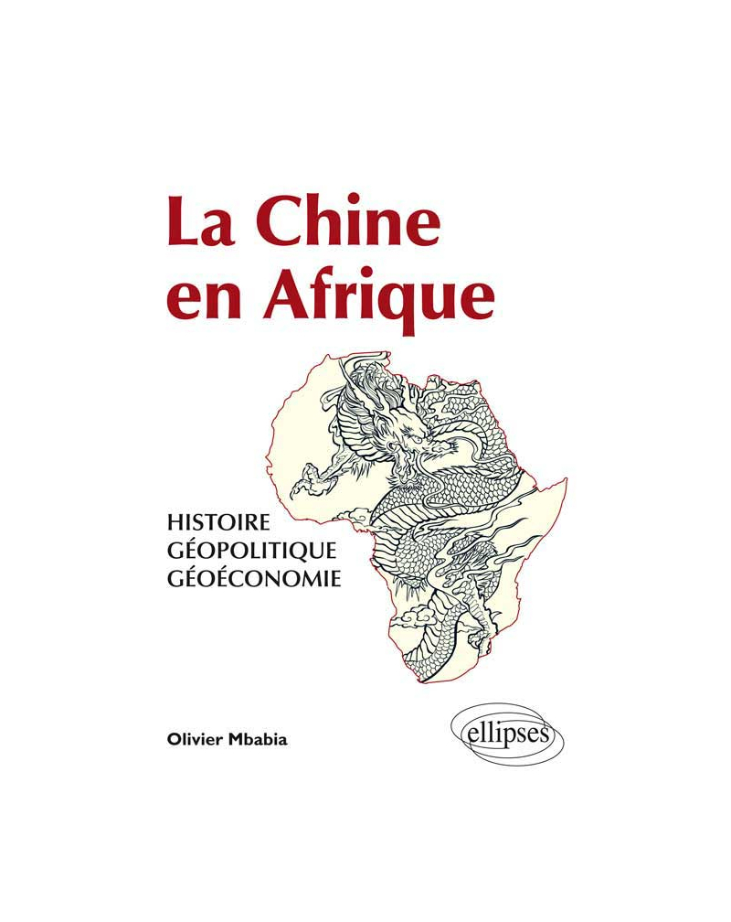 La Chine en Afrique - Histoire, géopolitique, géoéconomie