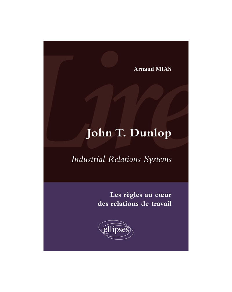 Lire Industrial Relations Systems de John T. Dunlop. Les règles au cœur des relations de travail