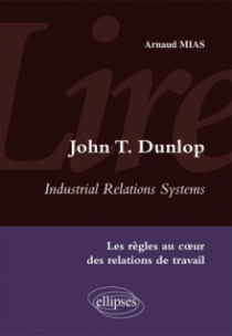 Lire Industrial Relations Systems de John T. Dunlop. Les règles au cœur des relations de travail