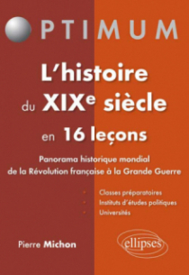 L’histoire du XIXe siècle en 16 leçons - Panorama historique mondial de la Révolution française à la Grande Guerre