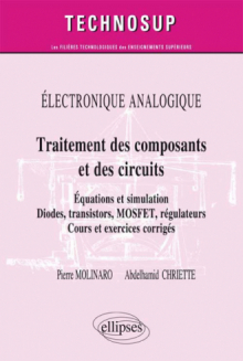 ELECTRONIQUE ANALOGIQUE - Traitement des composants et circuits - Equations et simulation. Diodes, transistors, MOSFET, régulateurs - Cours et exercices corrigés (niveau B)