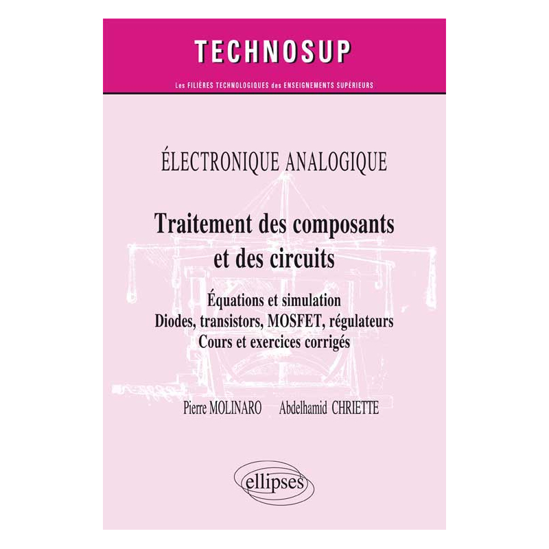 ELECTRONIQUE ANALOGIQUE - Traitement des composants et circuits - Equations et simulation. Diodes, transistors, MOSFET, régulateurs - Cours et exercices corrigés (niveau B)