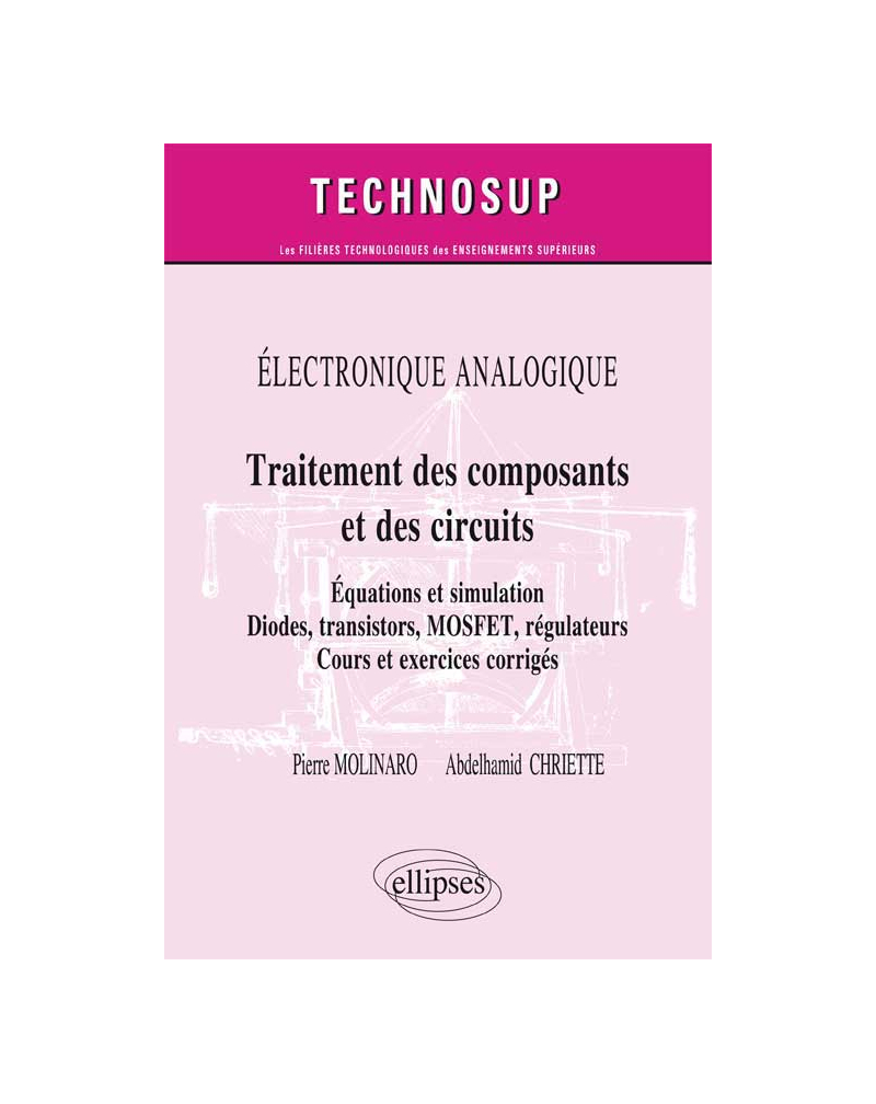ELECTRONIQUE ANALOGIQUE - Traitement des composants et circuits - Equations et simulation. Diodes, transistors, MOSFET, régulateurs - Cours et exercices corrigés (niveau B)