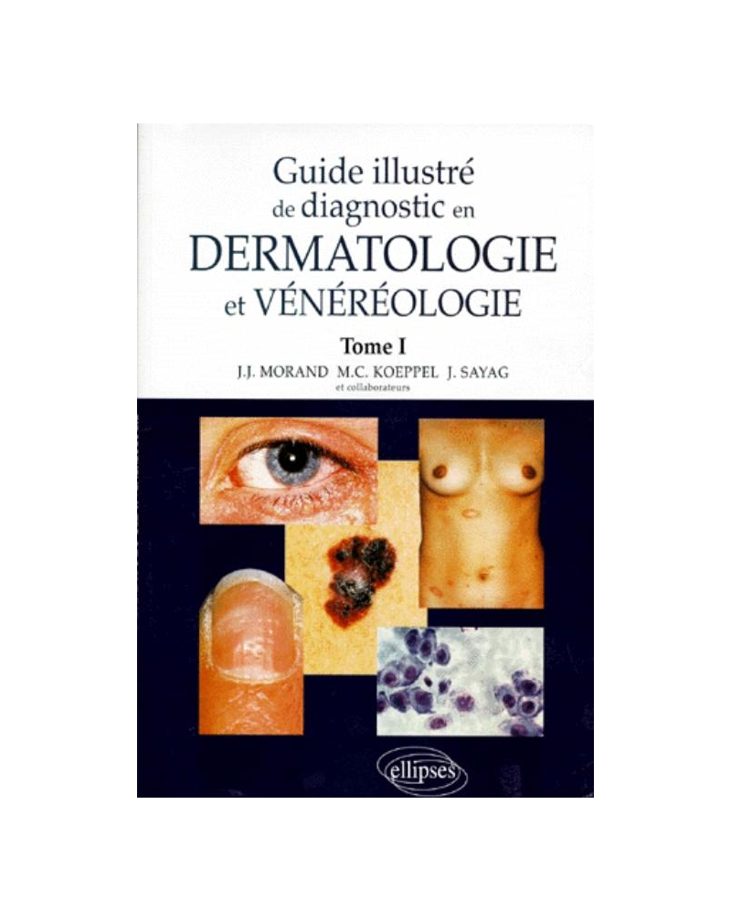 Guide illustré de diagnostic en dermatologie et vénéréologie - Tome 1