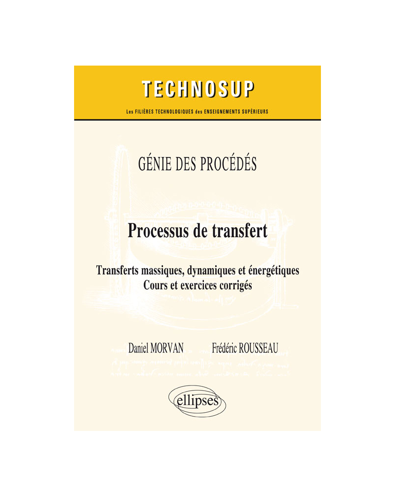 GÉNIE DES PROCÉDÉS - Processus de transfert - Transferts massiques, dynamiques et énergétiques. Cours et exercices corrigés (niveau C)