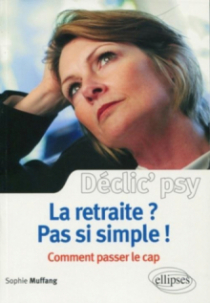 La retraite ? Pas si simple ! Comment passer le cap