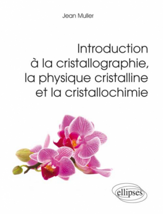 Introduction à la cristallographie, la physique cristalline et la cristallochimie