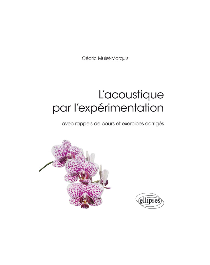 L'acoustique par l'expérimentation - avec rappels de cours et exercices corrigés