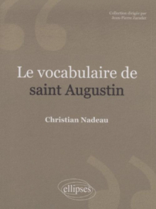 Le vocabulaire de saint Augustin. Nouvelle édition