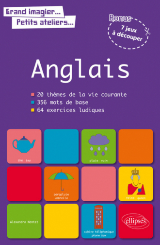 Grand imagier… Petits ateliers… Le vocabulaire anglais en images avec exercices ludiques corrigés. Apprendre et réviser les mots de base de l’anglais