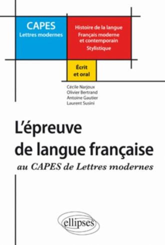 Réussir l'épreuve de langue française au CAPES de Lettres Modernes (Histoire de la langue - Français moderne et contemporain – Stylistique)