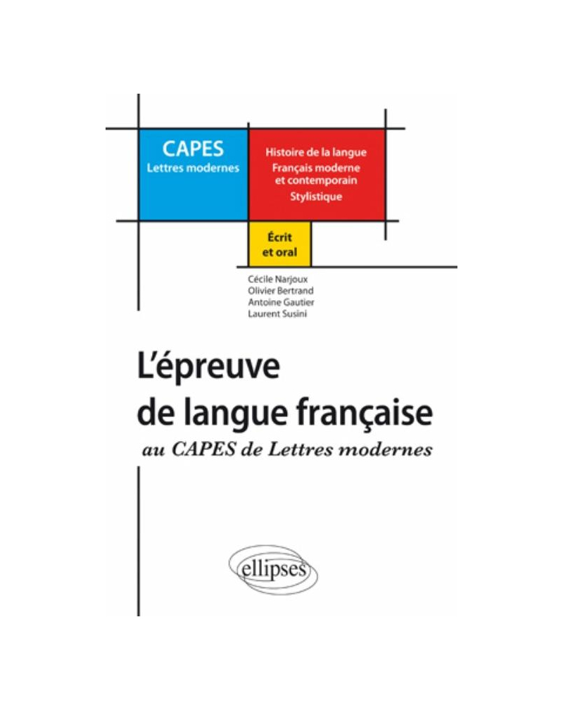 Réussir l'épreuve de langue française au CAPES de Lettres Modernes (Histoire de la langue - Français moderne et contemporain – Stylistique)