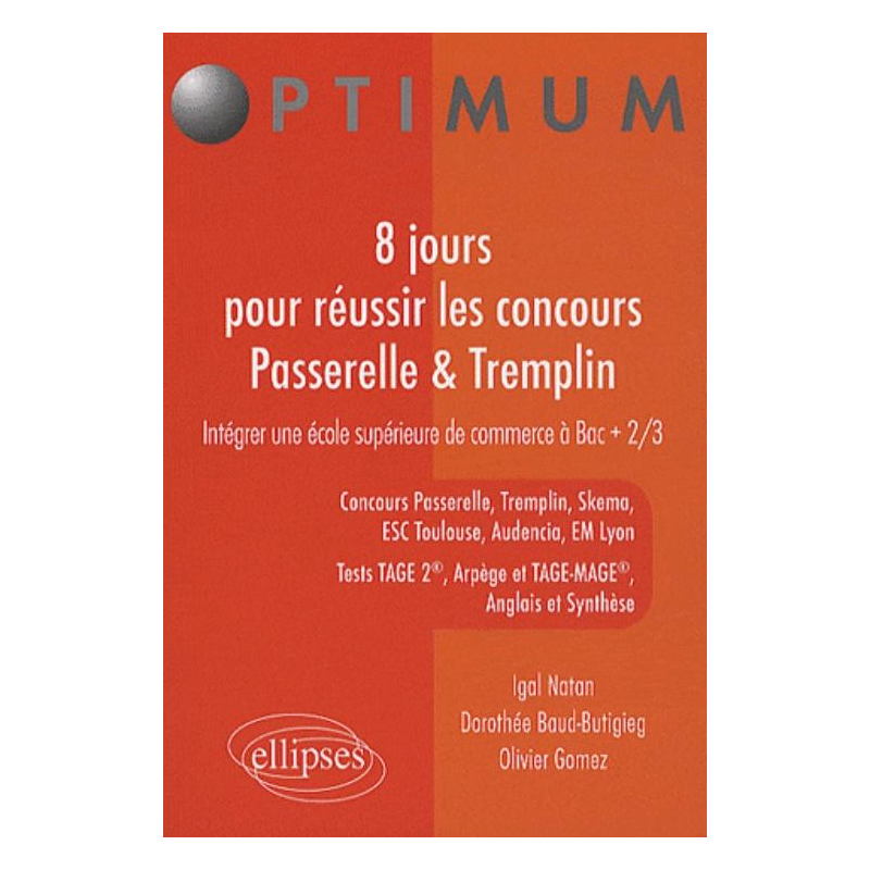 8 jours pour réussir les concours Passerelle & Tremplin. Concours Passerelle, Tremplin, Skema, ESC Toulouse, Audencia, EM Lyon, Tests TAGE 2®, Arpège et TAGE-MAGE®, Anglais et Synthèse