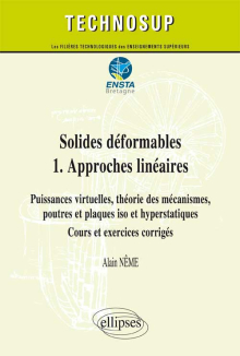 Solides déformables  1.  Approches linéaires - Puissances virtuelles, théorie des mécanismes, poutres et plaques iso et hyperstatiques - Cours et exercices corrigés (niveau C)