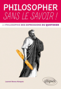 Philosopher sans le savoir ! La philosophie des expressions du quotidien