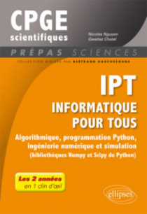 IPT - Informatique pour tous - Algorithmique, programmation Python, ingénierie numérique et simulation (bibliothèques Numpy et Scipy de Python) - Tout le programme de prépas scientifiques en 1 clin d'oeil