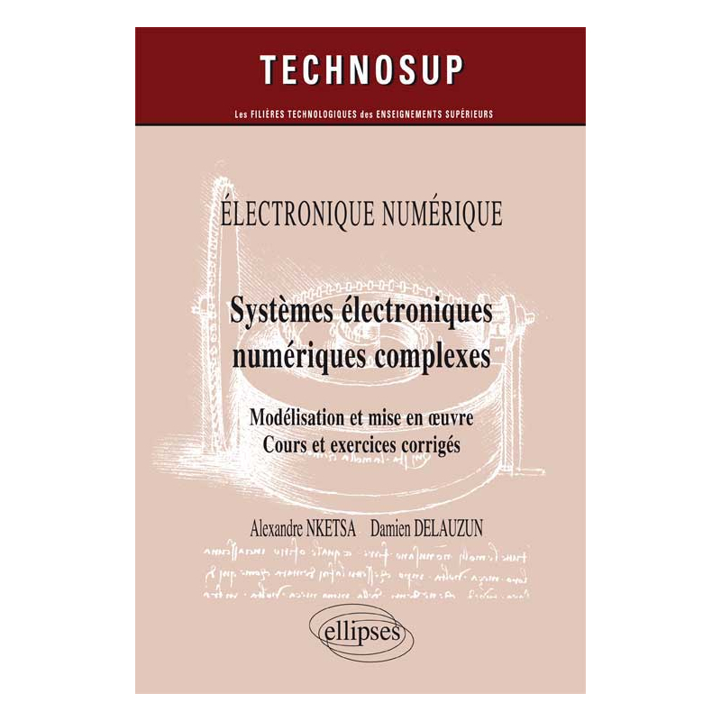 ELECTRONIQUE NUMÉRIQUE - Systèmes électroniques numériques complexes - Modélisation et mise en œuvre. Cours et exercices corrigés (Niveau C)