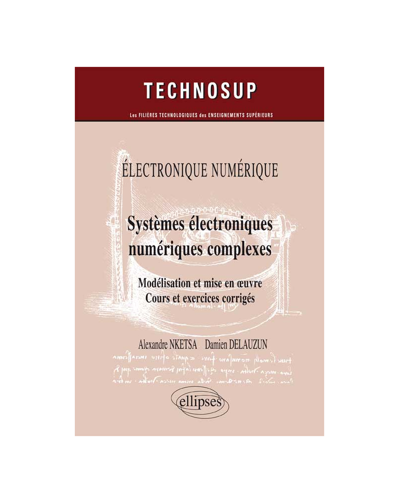 ELECTRONIQUE NUMÉRIQUE - Systèmes électroniques numériques complexes - Modélisation et mise en œuvre. Cours et exercices corrigés (Niveau C)