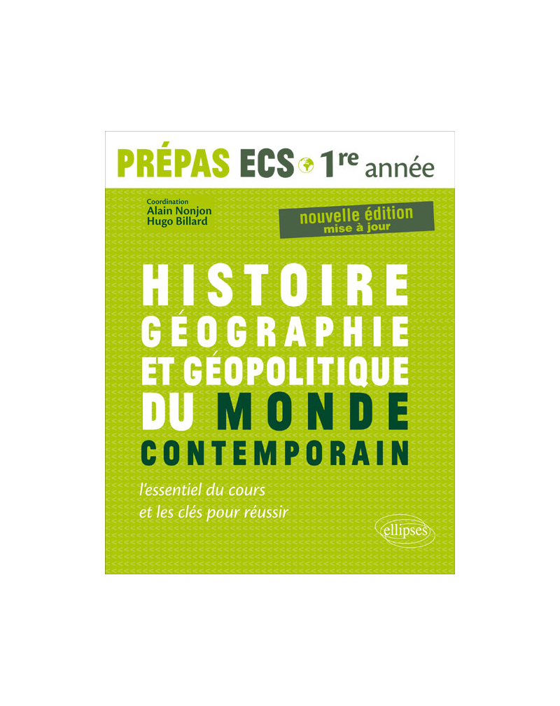 Histoire, Géographie, Géopolitique du monde contemporain • l’essentiel du cours et les clés pour réussir •  Prépas ECS 1re année - nouvelle édition mise à jour