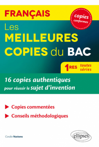 Les meilleures copies du BAC. 16 copies authentiques pour réussir le sujet d’invention. Français 1res toutes séries.