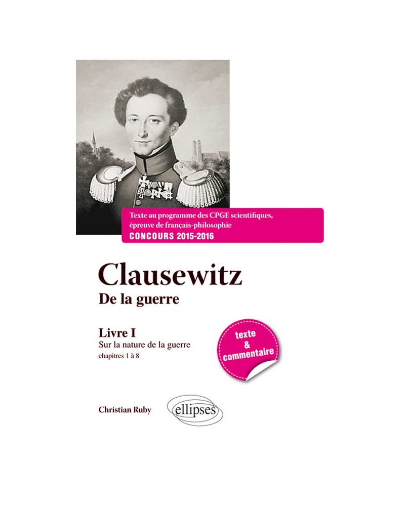 Clausewitz De la guerre, Livre I, chapitres 1 à 8 : Sur la nature de la guerre - Texte et commentaire