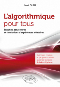 L'algorithmique pour tous - Énigmes, conjectures et simulations d'expériences aléatoires - Exercices résolus et programmation avec les logiciels Scilab et Python