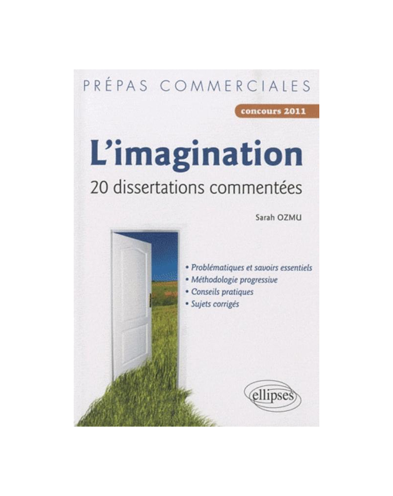 L’imagination — 20 dissertations commentées  (• problématiques et savoirs essentiels, • méthodologie progressive, • conseils pratiques, • sujets corrigés)