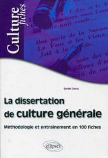 La dissertation de culture générale - Méthodologie et entraînement en 100 fiches