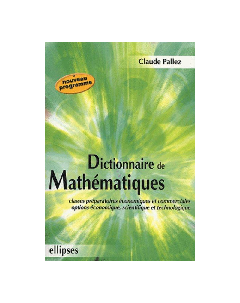 Dictionnaire de mathématiques - Classes préparatoires économique et commerciale - Options économique, scientifique et technologique