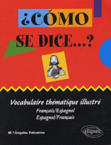 ¿Cómo se dice …? vocabulaire thématique illustré (français-espagnol / espagnol-français)