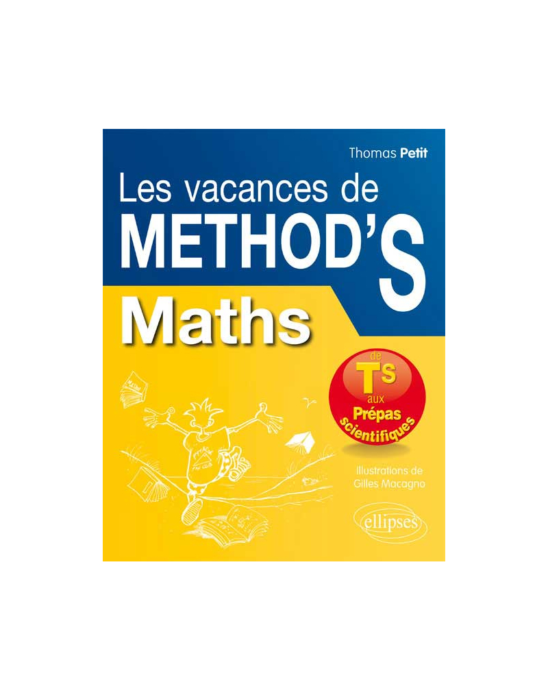 Mathématiques Les Vacances de Method’S - De la terminale S aux prépas scientifiques