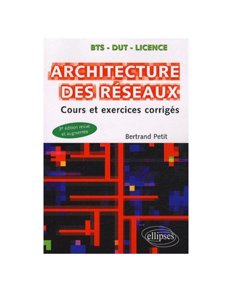 Architecture des réseaux - Cours et exercices corrigés - 3e édition revue et augmentée