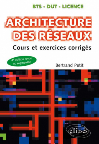 Architecture des réseaux - Cours et exercices corrigés - 4e édition revue et augmentée