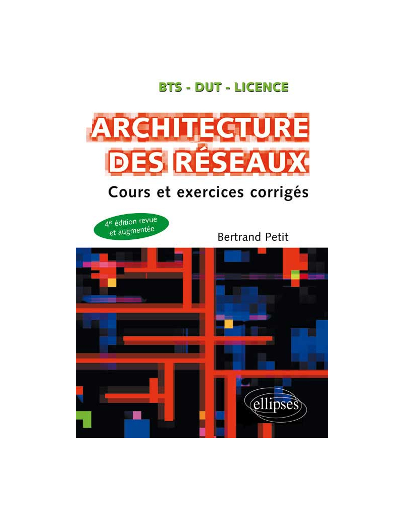 Architecture des réseaux - Cours et exercices corrigés - 4e édition revue et augmentée