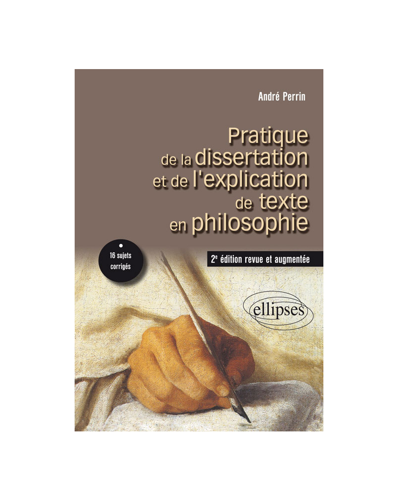 Pratique de la dissertation et de l’explication de texte en philosophie. 2e édition revue et augmentée